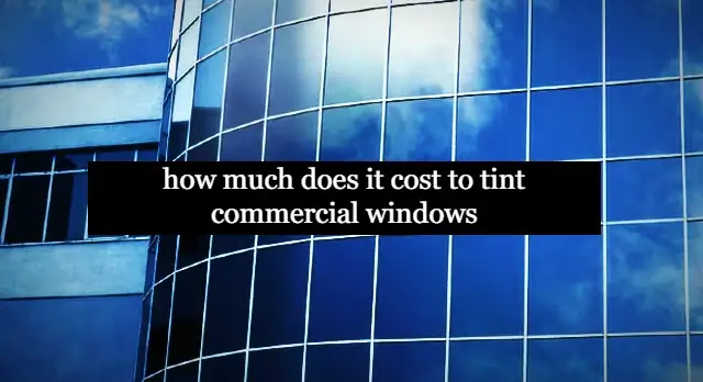 how much does it cost to tint commercial windows