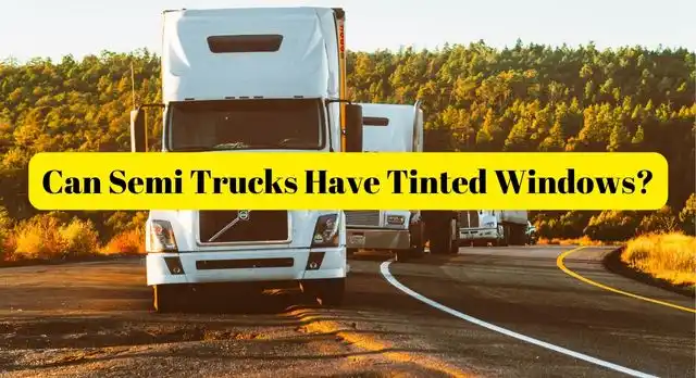 Can Semi Trucks Have Tinted Windows