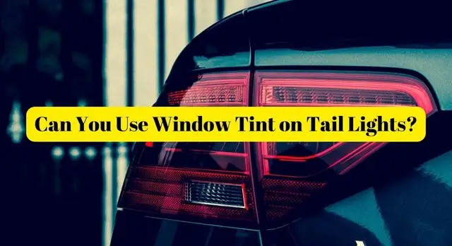 Can You Use Window Tint on Tail Lights