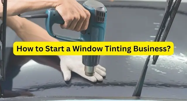 How to Start a Window Tinting Business