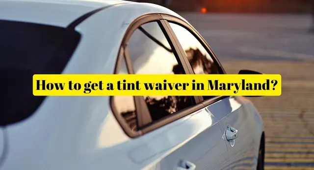 How to get a tint waiver in Maryland