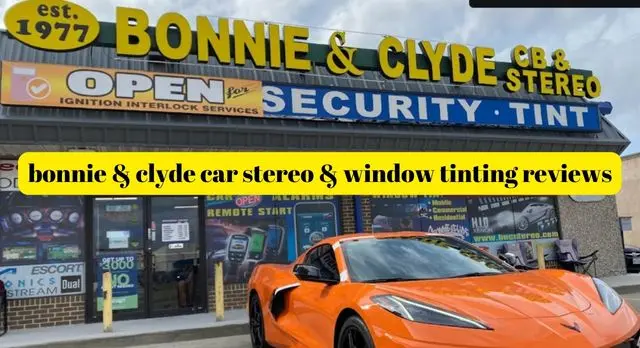 bonnie & clyde car stereo & window tinting reviews